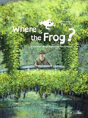 Where is the Frog?: A Children's Book Inspired by Claude Monet by Stéphane Girel, Géraldine Elschner, Géraldine Elschner