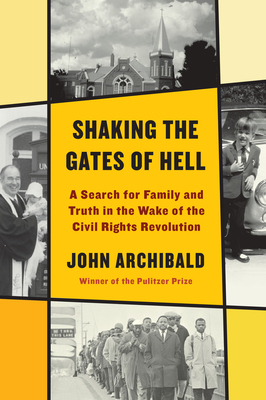 Shaking the Gates of Hell: A Search for Family and Truth in the Wake of the Civil Rights Revolution by John Archibald