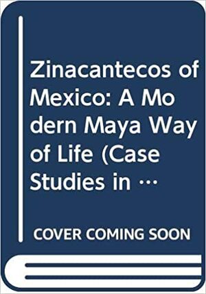 The Zinacantecos of Mexico: A Modern Maya Way of Life, by Evon Zartman Vogt