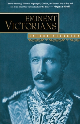Eminent Victorians: Florence Nightingale, General Gordon, Cardinal Manning, Dr. Arnold by Lytton Strachey