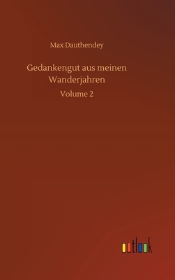 Gedankengut aus meinen Wanderjahren: Volume 2 by Max Dauthendey