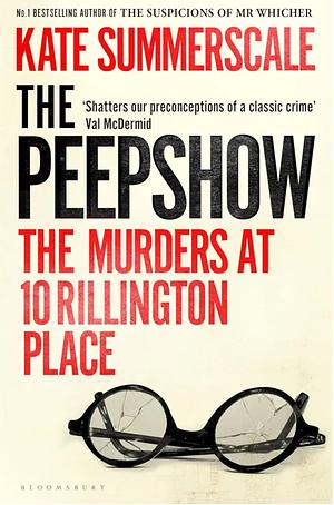 The Peepshow: The Murders at 10 Rillington Place by Kate Summerscale