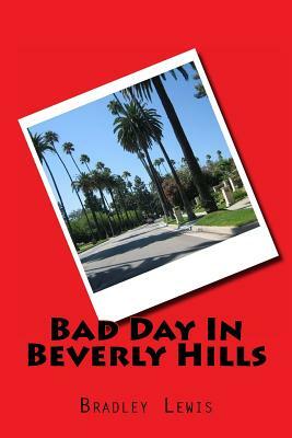 Bad Day In Beverly Hills by Bradley Lewis