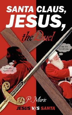 Santa Claus, Jesus, the Duel: Jesus v/s Santa by P. Marie