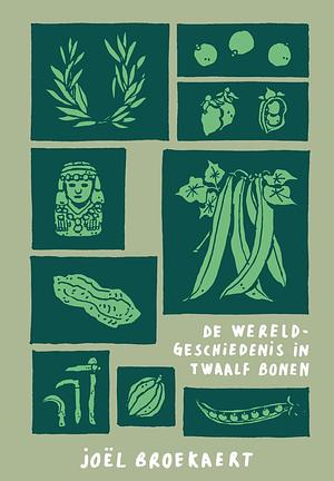 De wereldgeschiedenis in twaalf bonen by Joël Broekaert