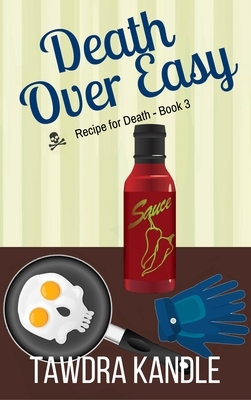 Death Over Easy: Recipe for Death, Book 3 by Tawdra Kandle