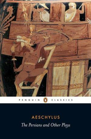 The Persians and Other Plays by Philip Vellacott, Aeschylus