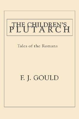 The Children's Plutarch: Tales of the Romans by F. J. Gould