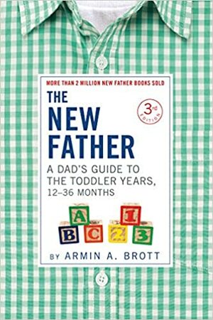 Fathering Your Toddler: A Dad's Guide To The Second And Third Years by Armin A. Brott