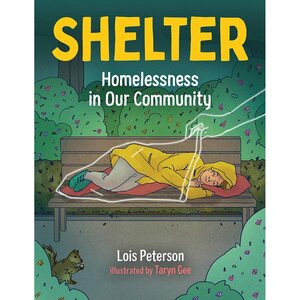 Shelter: Homelessness in Our Community by Lois Peterson, Taryn Gee