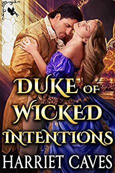 Duke of Wicked Intentions: A Steamy Historical Regency Romance Novel by Harriet Caves