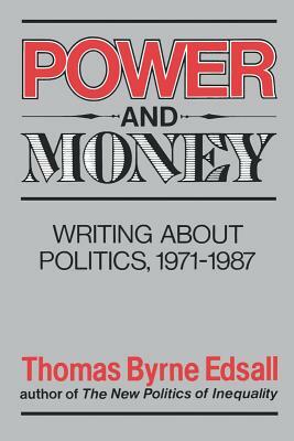 Power and Money: Writings about Politics, 1971-1987 by Thomas Byrne Edsall