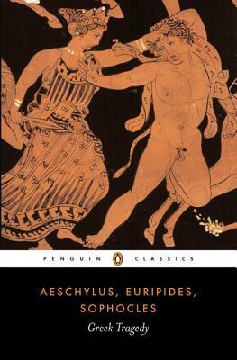 Greek Tragedy by Sophocles, Aeschylus, Euripides