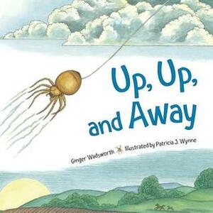 Up, Up, and Away by Ginger Wadsworth, Patricia Wynne