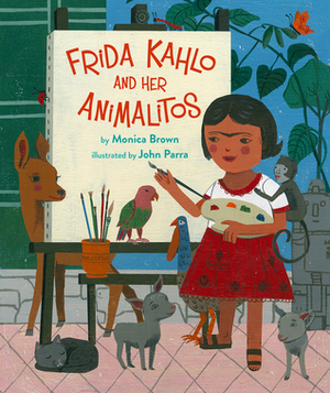 Frida Kahlo and Her Animalitos by Monica Brown, John Parra