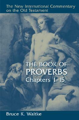 The Book of Proverbs: Chapters 1-15 by Bruce K. Waltke