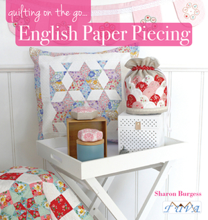 Quilting On The Go: English Paper Piecing by Sharon Burgess