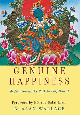 Genuine Happiness: Meditation as the Path to Fulfillment by B. Alan Wallace