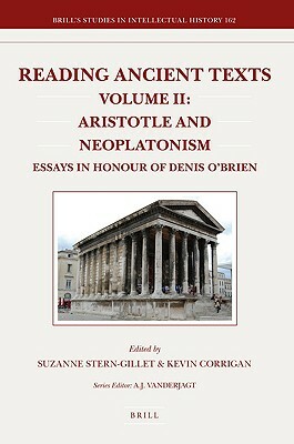 Reading Ancient Texts. Volume II: Aristotle and Neoplatonism: Essays in Honour of Denis O'Brien by 