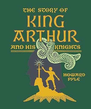 The Story of King Arthur and His Knights by Howard Pyle