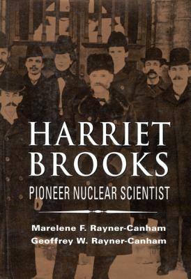 Harriet Brooks: Pioneer Nuclear Scientist by Marelene Rayner-Canham