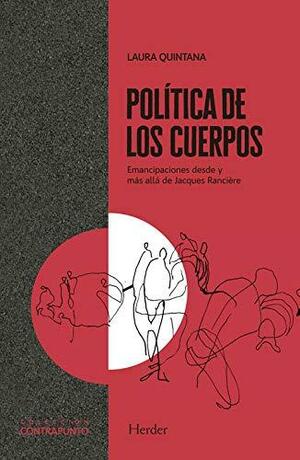 Política de los cuerpos: Emancipaciones desde y más allá de Jacques Rancière by Laura Quintana