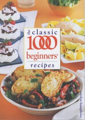 The Classic 1000 Beginners' Recipes by Carolyn Humphries