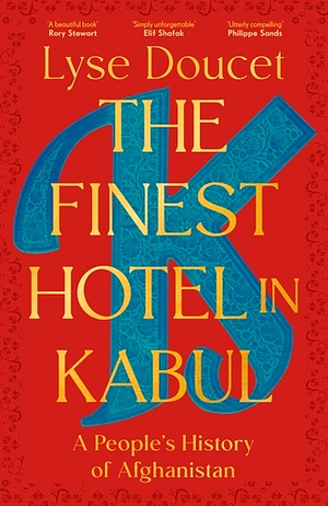 The Finest Hotel in Kabul: A People's History of Afghanistan by Lyse Doucet