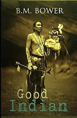 The Good Indian Illustrated by B. M. Bower