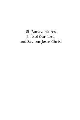 St. Bonaventures Life of Our Lord and Saviour Jesus Christ by St. Bonaventure