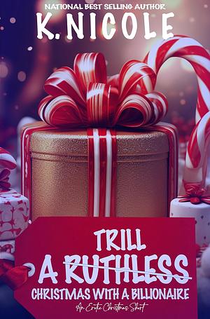 A Trill Christmas with a Billionaire: An Erotic Christmas Short by K Nicole