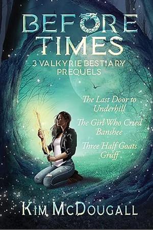 Before Times: 3 Valkyrie Bestiary Prequels by Kim McDougall