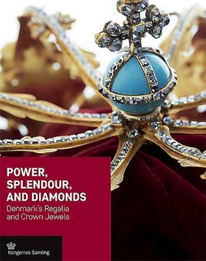 Power, Splendour, and Diamonds: Denmark's Regalia and Crown Jewels by Peter Kristiansen