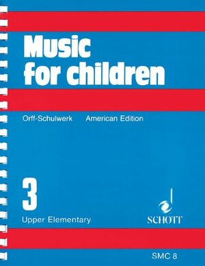 Music for Children: Orff-Schulwerk American Edition Volume 3, Upper Elementary by Carl Orff