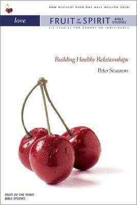 Love: Building Healthy Relationships by Peter Scazzero