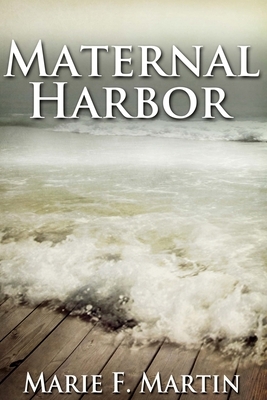 Maternal Harbor by Marie F. Martin