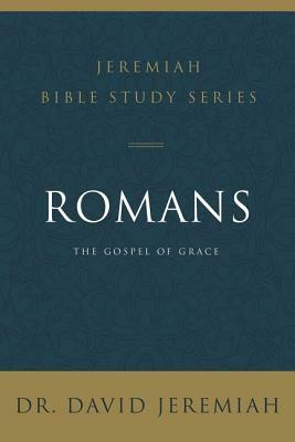 Romans: The Gospel of Grace by David Jeremiah