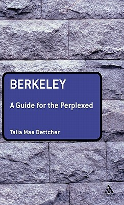 Berkeley: A Guide for the Perplexed by Talia Mae Bettcher