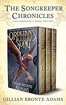 The Songkeeper Chronicles: The Complete Trilogy by Gillian Bronte Adams