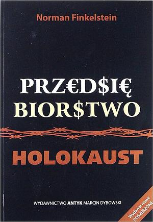 Przedsiębiorstwo holocaust. Przemyślenia o czerpaniu korzyści z cierpień Żydów by Norman G. Finkelstein, Norman G. Finkelstein