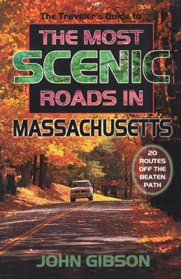 The Most Scenic Roads in Massachusetts: 20 Routes Off the Beaten Path by John Gibson