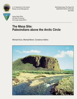 The Mesa Site: Paleoindians Above the Arctic Circle by Bureau of Land Management, U. S. Department of the Interior