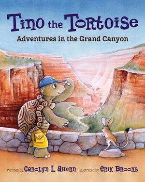 Tino the Tortoise: Adventures in the Grand Canyon by Carolyn L. Ahern