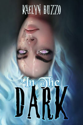 In The Dark by Kaelyn Buzzo