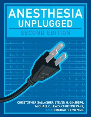 Anesthesia Unplugged by Steven Ginsberg, Michael C. Lewis, Christopher Gallagher