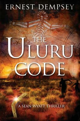 The Uluru Code: A Sean Wyatt Thriller by Ernest Dempsey