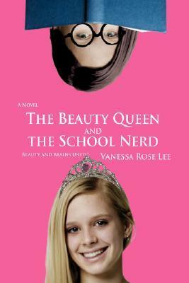 The Beauty Queen and the School Nerd by Vanessa Rose Lee