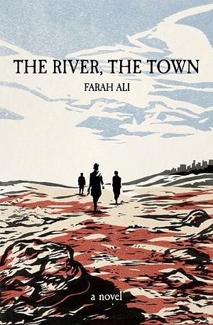 The River, the Town by Farah Ali