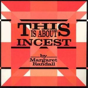 This Is About Incest by Margaret Randall