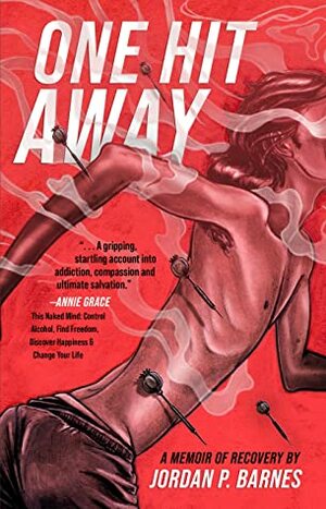 One Hit Away: A Memoir of Recovery by Jordan P. Barnes